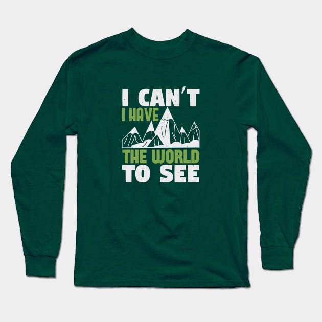 I Can't I Have The World To See Long Sleeve T-Shirt by Dasart